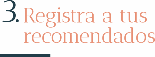 3 Registra a tus recomendados